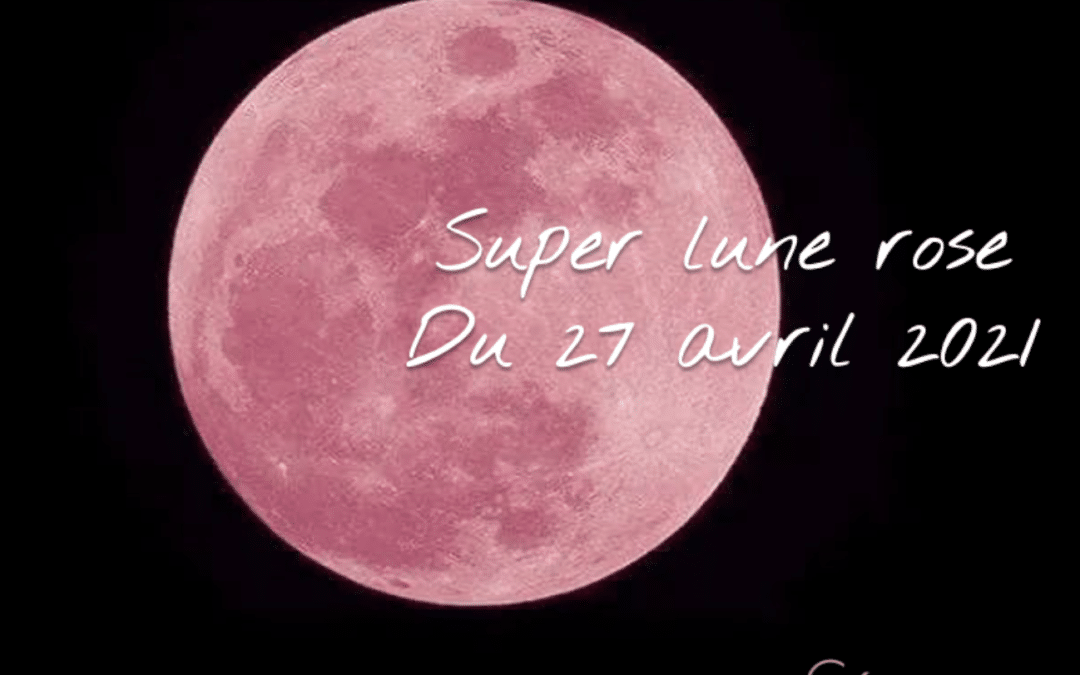 SUPER LUNE ROSE DU 27 AVRIL 2021