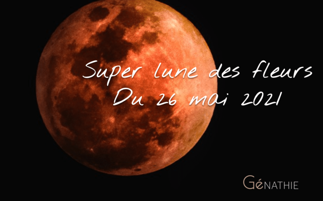 SUPER LUNE DES FLEURS DU 26 MAI 2021