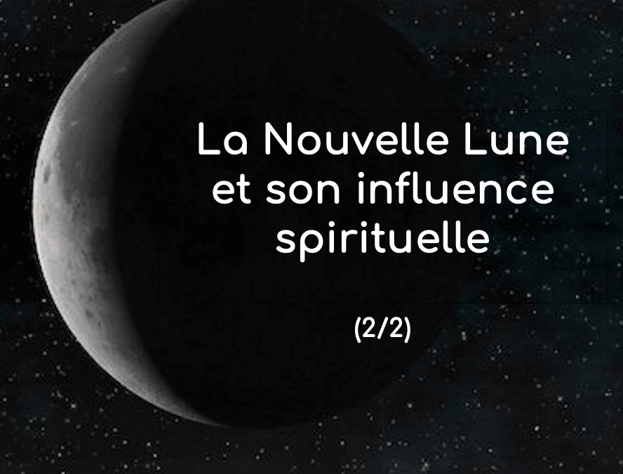 LA NOUVELLE LUNE ET SON INFLUENCE SPIRITUELLE