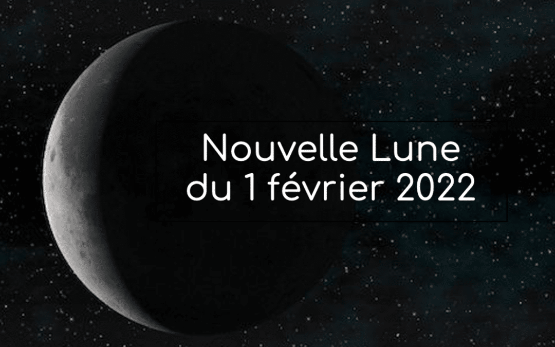 Nouvelle Lune du 1er février 2022