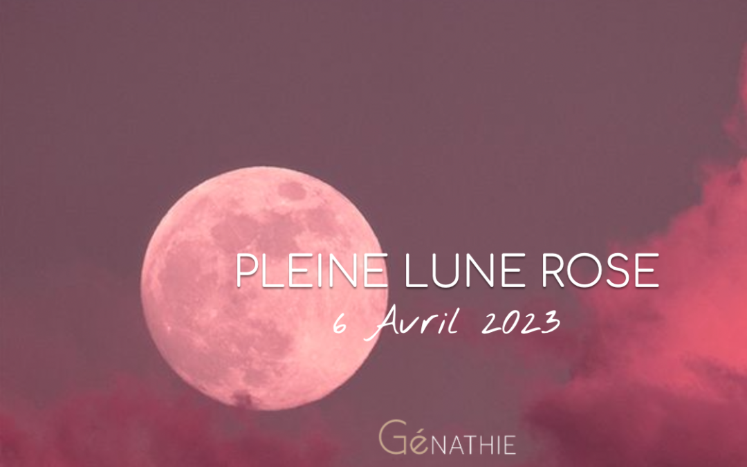 PLEINE LUNE ROSE – 6 Avril 2023