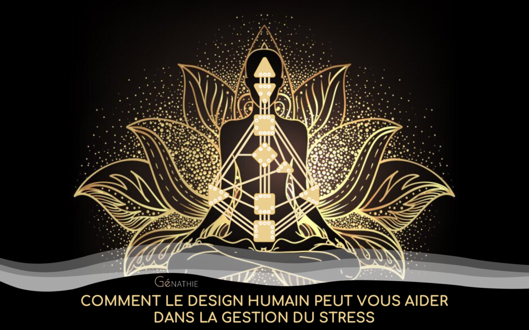 COMMENT LE DESIGN HUMAIN PEUT VOUS AIDER DANS LA GESTION DU STRESS ?